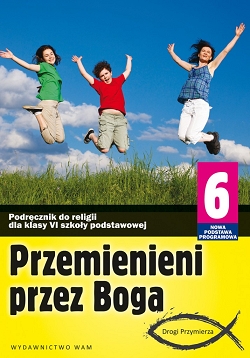 Przemienieni przez Boga. Podręcznik do religii. Klasa 6