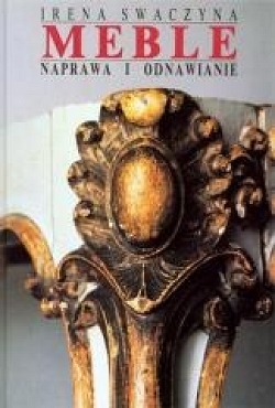 Meble. Naprawa i odnawianie Irena Swaczyna