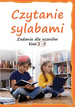 Czytanie sylabami. Zadania dla uczniów klas 1-3 Lucyna Kasjanowicz