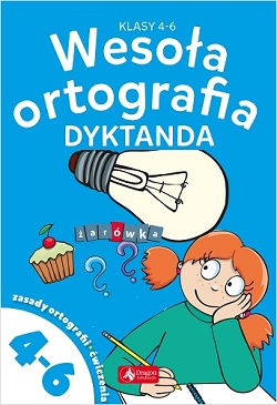 Dyktanda dla klas 4-6 Wesoła ortografia