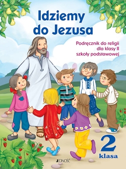 Idziemy do Jezusa. Podręcznik do religii. Klasa 2