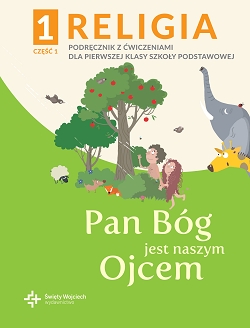 Pan Bóg jest naszym Ojcem. Część 1. Katechizm z ćwiczeniami. Klasa 1