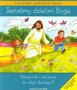 Jesteśmy dziećmi Boga. Podręcznik i ćwiczenia do religii dla klasy 0