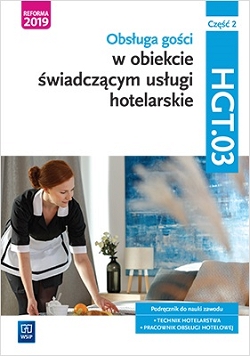 Obsługa gości w obiekcie świadczącym usługi hotelarskie. Kwalifikacja HGT.03. Podręcznik do nauki zawodu technik hotelarstwa. Część 2