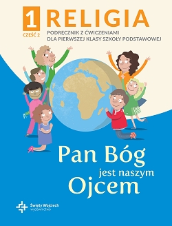 Pan Bóg jest naszym Ojcem. Część 2. Katechizm z ćwiczeniami. Klasa 1