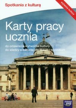 Spotkania z kulturą. Karty pracy ucznia do omawiania wytworów kultury do wiedzy o kulturze