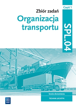 Zbiór zadań. Organizacja transportu. Kwalifikacja SPL.04. Część 1