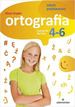 Ortografia. Ćwiczenia dla klas 4-6 szkoły podstawowej Alicja Stypka