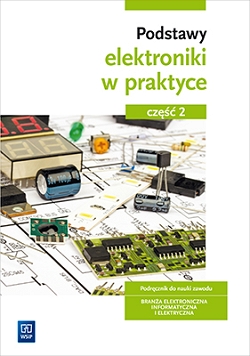 Podstawy elektroniki. Podręcznik do nauki zawodów z branży elektronicznej, informatycznej i elektrycznej. Część 2