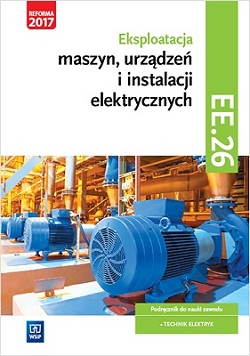 Eksploatacja maszyn, urządzeń i instalacji elektrycznych. Kwalifikacja EE.26