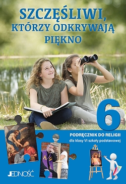 Szczęśliwi, którzy odkrywają piękno. Katechizm. Klasa 6