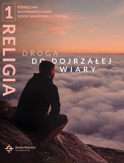 Droga do dojrzałej wiary. Katechizm. Klasa 1