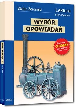 Siłaczka. Rozdziobią nas kruki, wrony. Echa leśne. Doktor Piotr. O żołnierzu tułaczu. Stefan Żeromski.