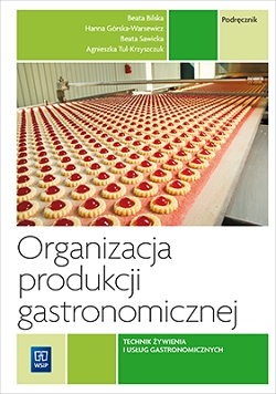 Organizacja produkcji gastronomicznej. Podręcznik do nauki zawodu technik żywienia i usług gastronomicznych