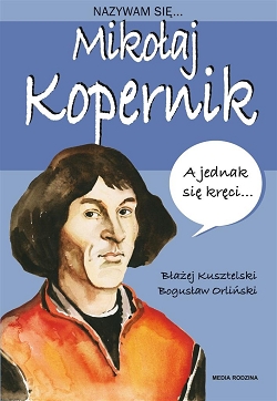 Nazywam się Mikołaj Kopernik Błażej Kusztelski, Bogusław Orliński