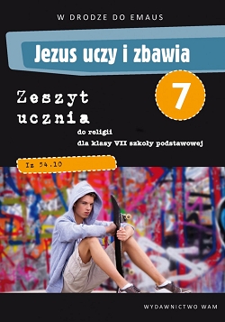 W drodze do Emaus. Jezus uczy i zbawia. Zeszyt ucznia do religii. Klasa 7. Wydanie 2