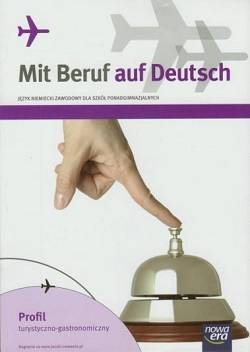 Mit Beruf auf Deutsch. Język niemiecki zawodowy. Podręcznik z ćwiczeniami. Profil turystyczno-gastronomiczny