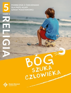 Bóg szuka człowieka. Część 2. Katechizm z ćwiczeniami. Klasa 5