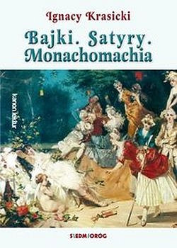 Bajki. Satyry. Monachomachia. Ignacy Krasicki