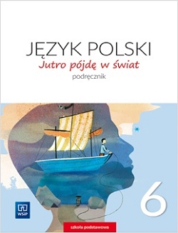 Jutro pójdę w świat. Język polski. Klasa 6. Podręcznik