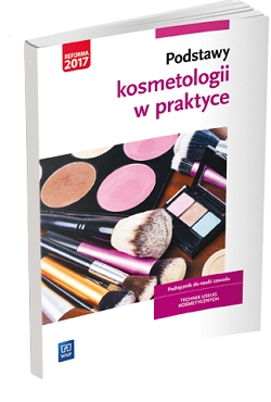 Podstawy kosmetologii w praktyce. Podręcznik do nauki zawodu technik usług kosmetycznych